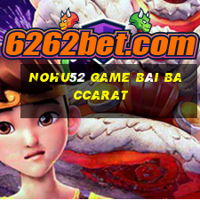 Nohu52 Game Bài Baccarat