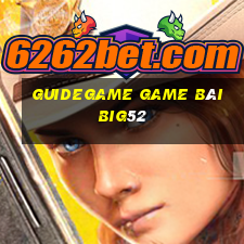 Guidegame Game Bài Big52