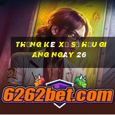 Thống kê Xổ Số hậu giang ngày 26