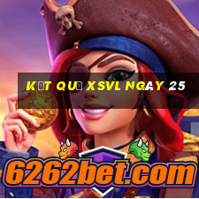 kết quả XSVL ngày 25