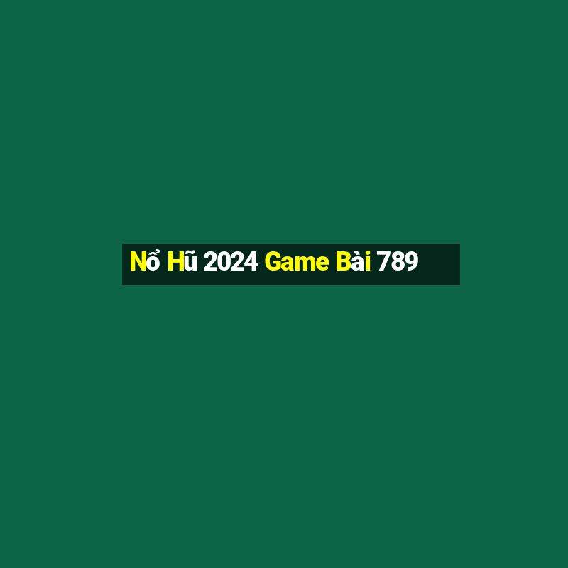 Nổ Hũ 2024 Game Bài 789