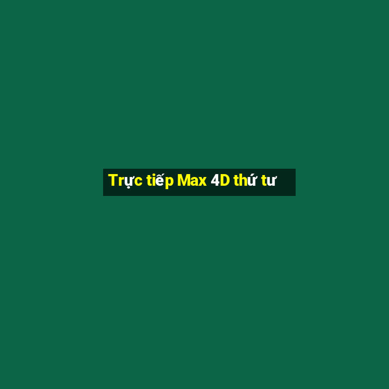 Trực tiếp Max 4D thứ tư