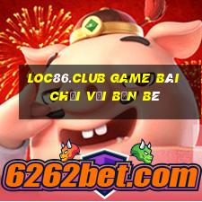 Loc86.Club Game Bài Chơi Với Bạn Bè