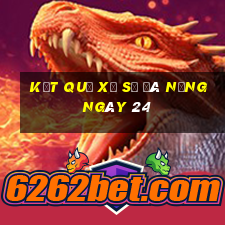 kết quả Xổ Số Đà Nẵng ngày 24