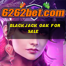 blackjack oak for sale