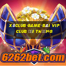 X8Club Game Bài Vip Club Đổi Thưởng