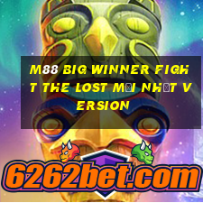 M88 Big Winner Fight The Lost Mới nhất Version