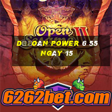 Dự Đoán power 6 55 ngày 15