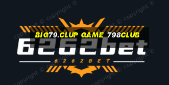 Big79.Clup Game 798Club