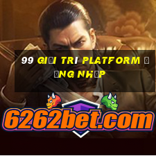 99 Giải trí Platform Đăng nhập