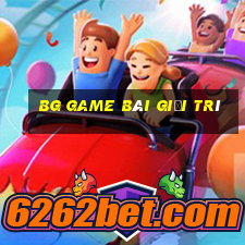 bg game bài giải trí