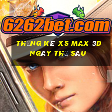 Thống kê XS Max 3D ngày thứ sáu