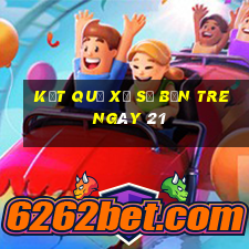 kết quả Xổ Số bến tre ngày 21