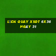 Lịch quay XSDT 6x36 ngày 31