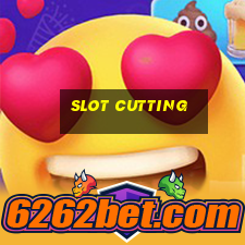 slot cutting