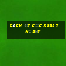 Cách đặt cược XSBL thứ bảy