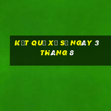 kết quả xổ số ngày 3 tháng 8