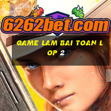 game lam bai toan lop 2