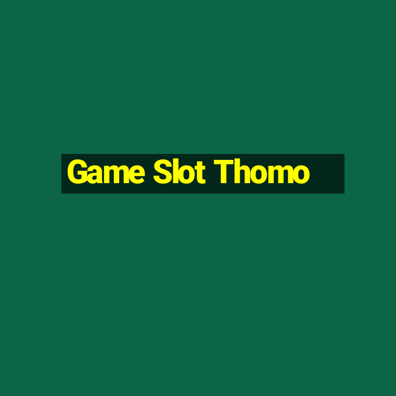 Game Slot Thomo