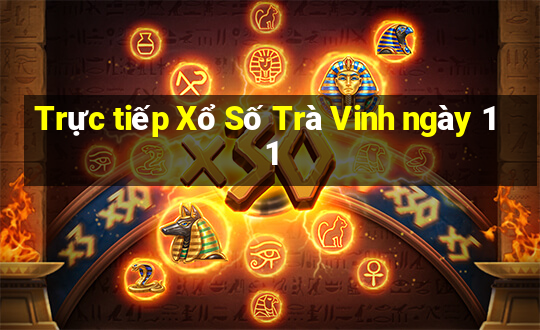 Trực tiếp Xổ Số Trà Vinh ngày 11