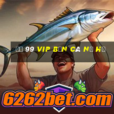 đỏ 99 vip bắn cá nổ hũ