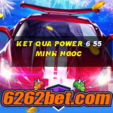 ket qua power 6 55 minh ngoc