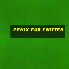 fenix for twitter