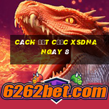 Cách đặt cược XSDNA ngày 8