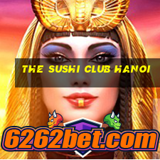 the sushi club hanoi