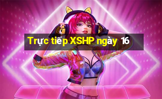 Trực tiếp XSHP ngày 16