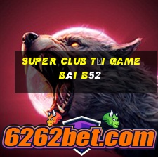 Super Club Tại Game Bài B52