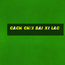 cách chơi bài xì lác