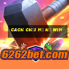 cách chơi nổ hũ win