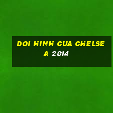 doi hinh cua chelsea 2014