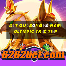 kết quả bóng đá nam olympic trực tiếp