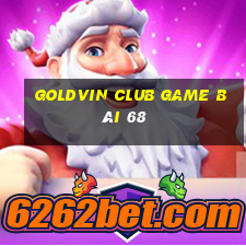 Goldvin Club Game Bài 68