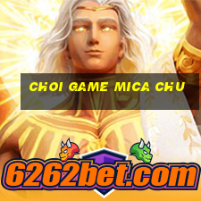 choi game mica chu