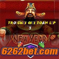 trò chơi giải toán lớp 3