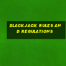 blackjack rules and regulations