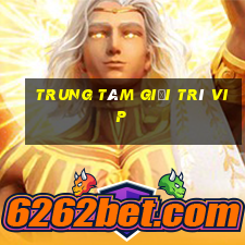 Trung tâm giải trí vip