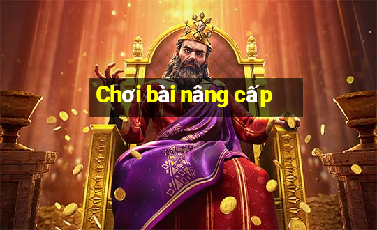 Chơi bài nâng cấp