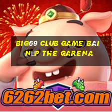 Big69 Club Game Bài Nạp The Garena