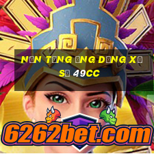 Nền tảng ứng dụng xổ số 49cc