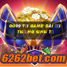 Go99 Tại Game Bài Đổi Thưởng Sinh Tử