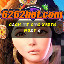 Cách đặt cược XSBTH ngày 6