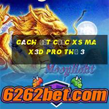 Cách đặt cược xs Max3D Pro Thứ 3