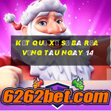 kết quả Xổ Số Bà Rịa Vũng Tàu ngày 14