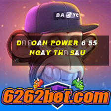 Dự Đoán power 6 55 ngày thứ sáu