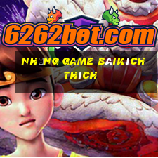 Những Game bàikích thích