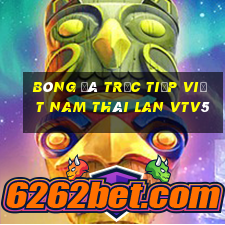 bóng đá trực tiếp việt nam thái lan vtv5